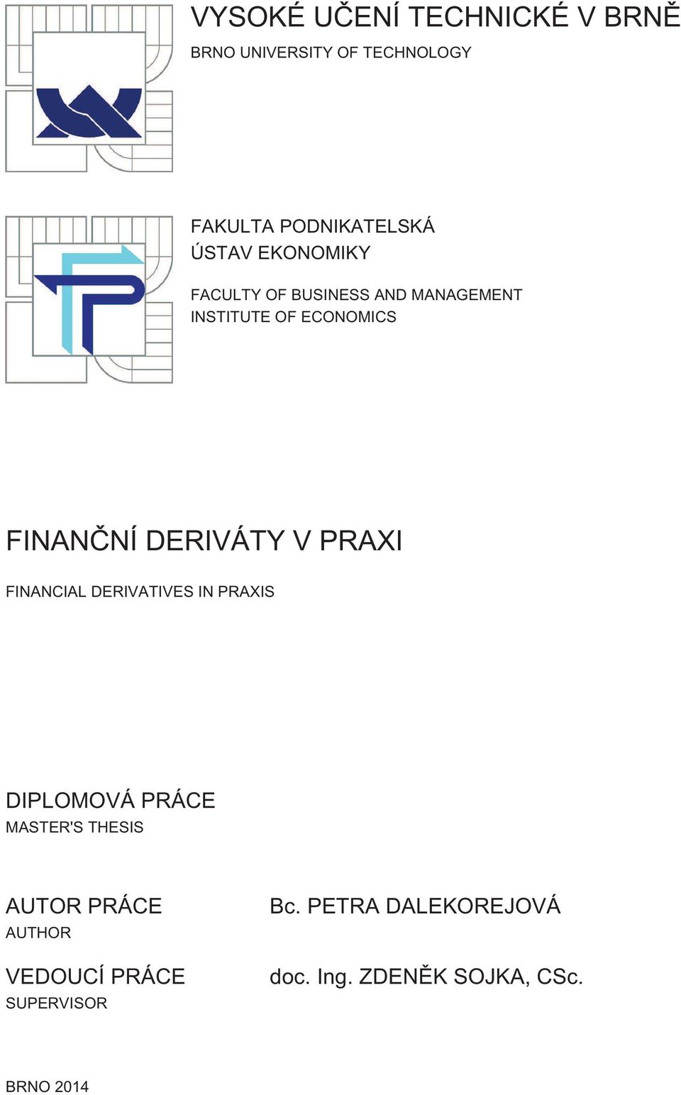 PRAXI FINANCIAL DERIVATIVES IN PRAXIS DIPLOMOVÁ PRÁCE MASTER'S THESIS AUTOR PRÁCE