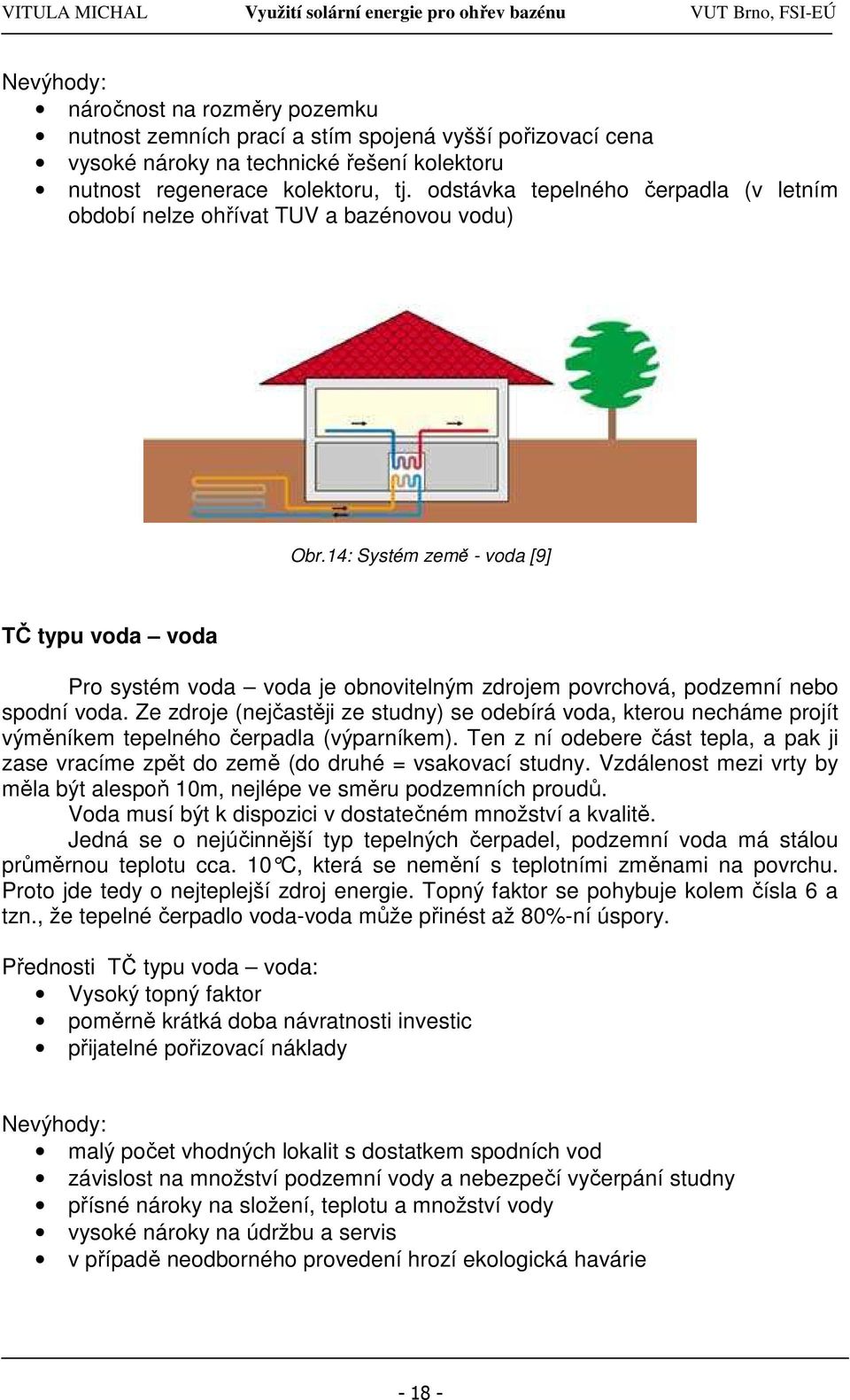 14: Systém země - voda [9] TČ typu voda voda Pro systém voda voda je obnovitelným zdrojem povrchová, podzemní nebo spodní voda.