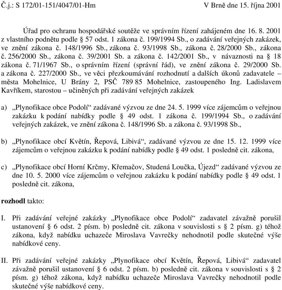 , v návaznosti na 18 zákona č. 71/1967 Sb., o správním řízení (správní řád), ve znění zákona č. 29/2000 Sb. a zákona č. 227/2000 Sb.