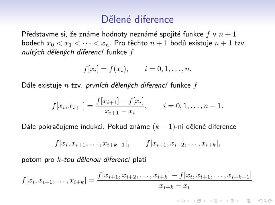 prvních dělených diferencí funkce f f[x i, x i+1 ] = f[x i+1] f[x i ] x i+1 x i, i = 0, 1,..., n 1. Dále pokračujeme indukcí.