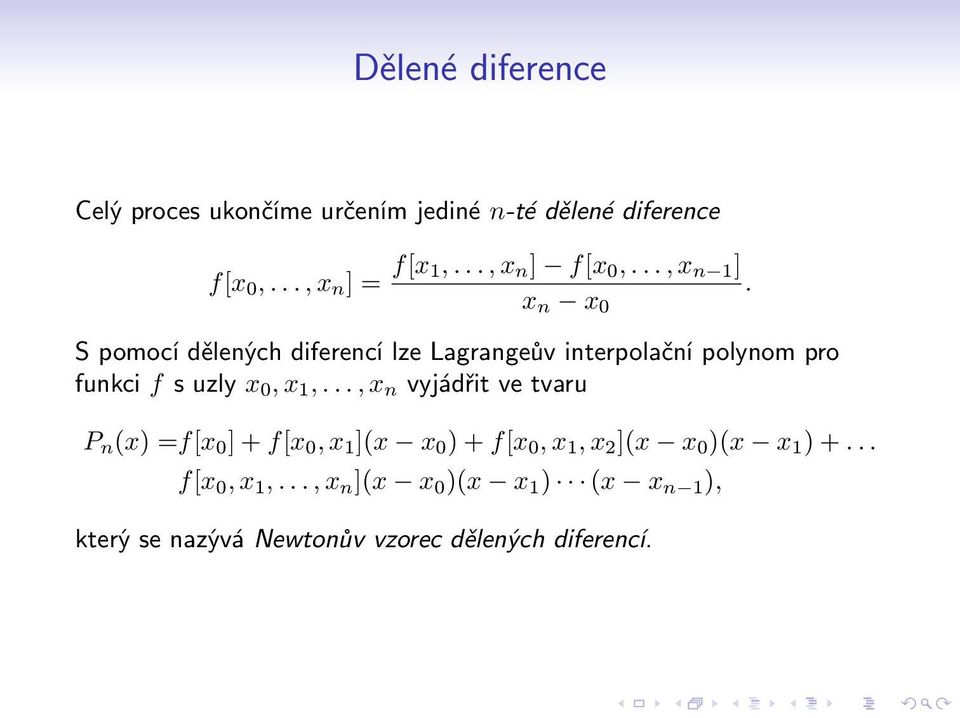 S pomocí dělených diferencí lze Lagrangeův interpolační polynom pro funkci f s uzly x 0, x 1,.