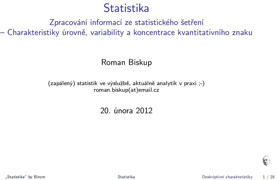(zapálený) statistik ve výslužbě, aktuálně analytik v praxi ;-) roman.