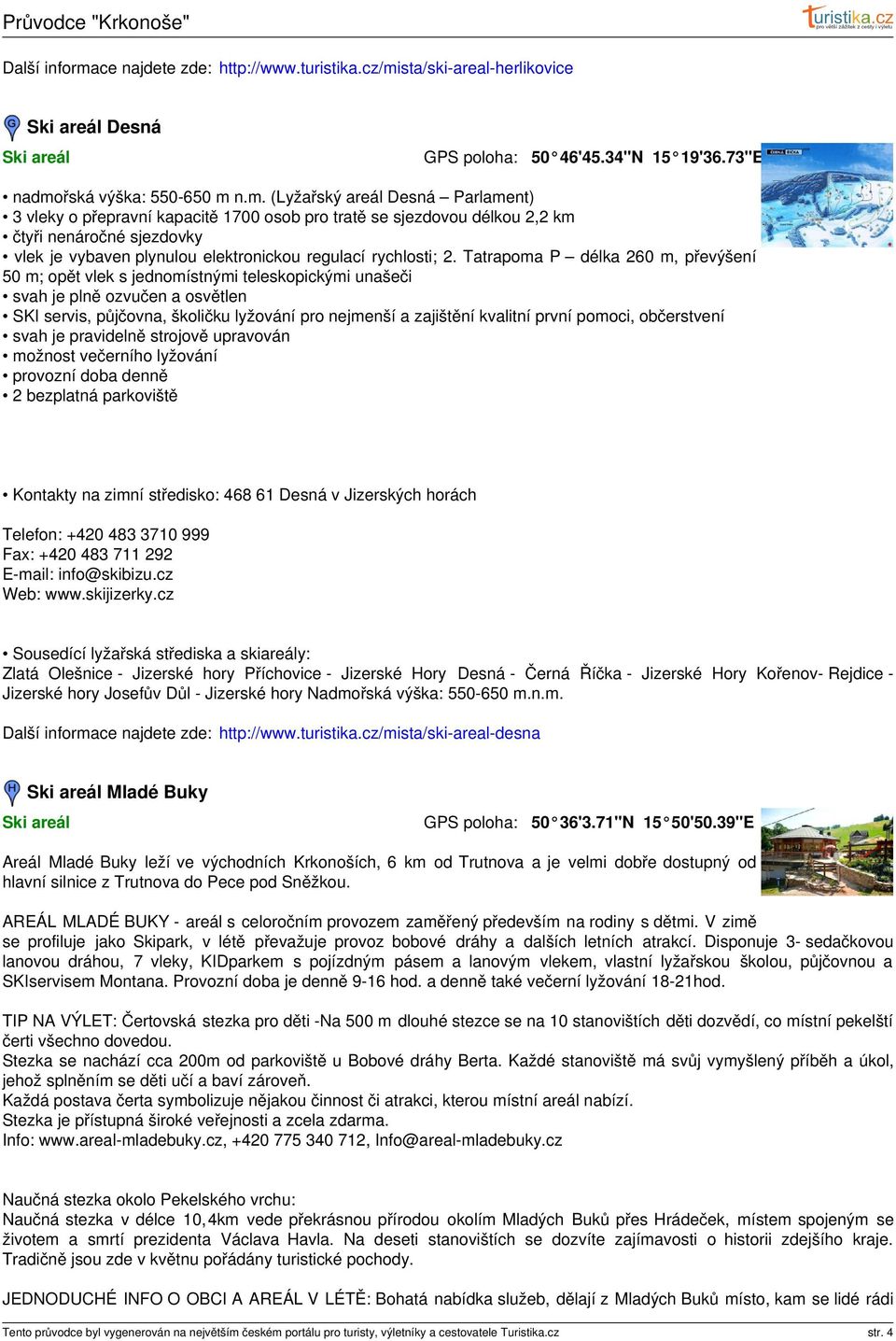 sta/ski-areal-herlikovice Ski areál Desná Ski areál 50 46'45.34"N 15 19'36.73"E nadmo