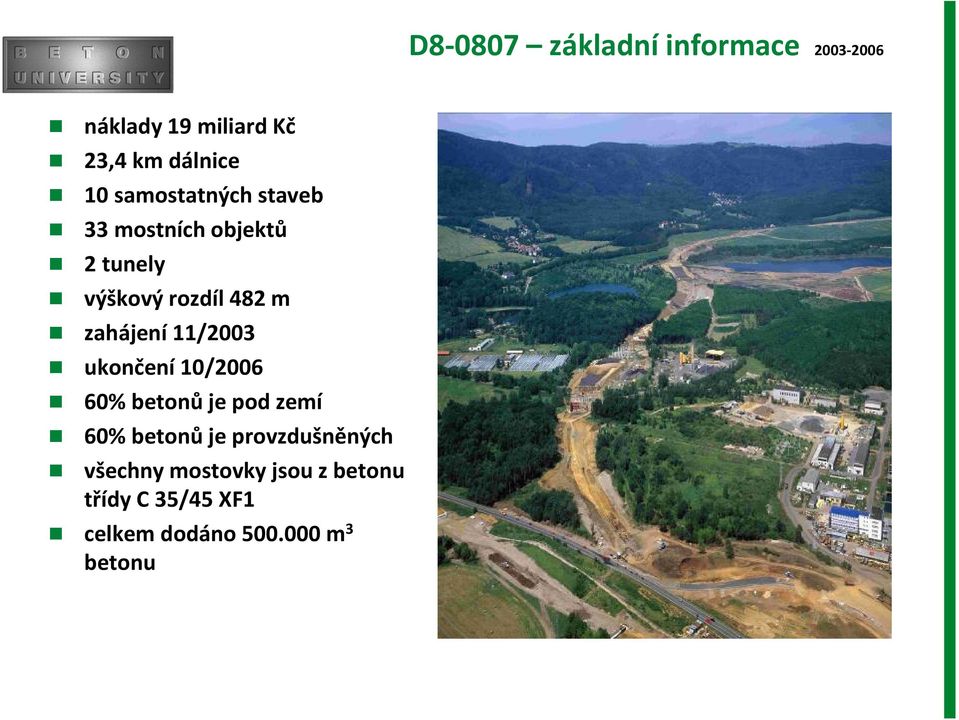 11/2003 ukončení 10/2006 60% betonů je pod zemí 60% betonů je provzdušněných