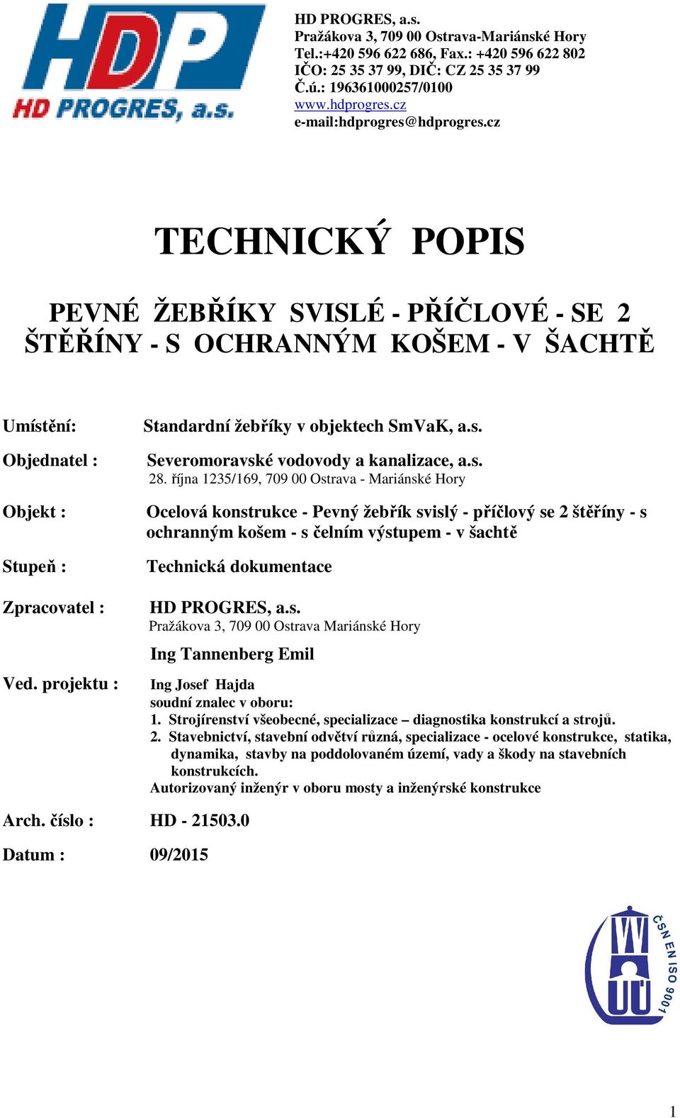 října 1235/169, 709 00 Ostrava - Mariánské Hory Ocelová konstrukce - Pevný žebřík svislý - příčlový se 2 štěříny - s ochranným košem - s čelním výstupem - v šachtě Technická dokumentace HD PROGRES, a.