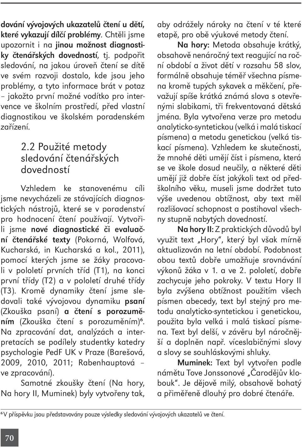 vlastní diagnostikou ve školském poradenském zařízení. 2.