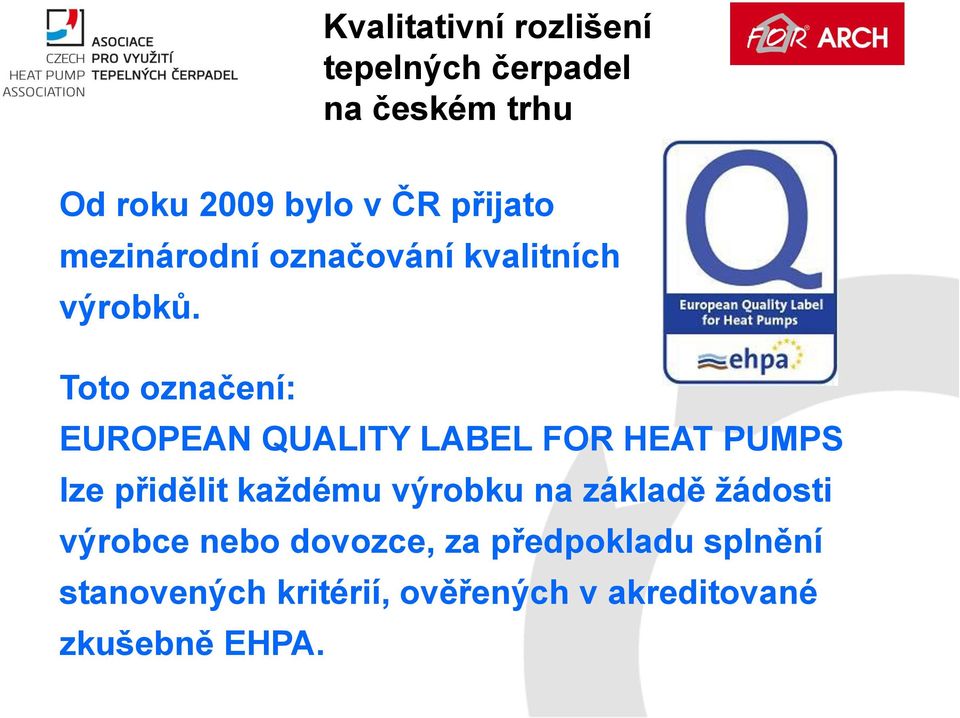 Toto označení: EUROPEAN QUALITY LABEL FOR HEAT PUMPS lze přidělit každému výrobku na