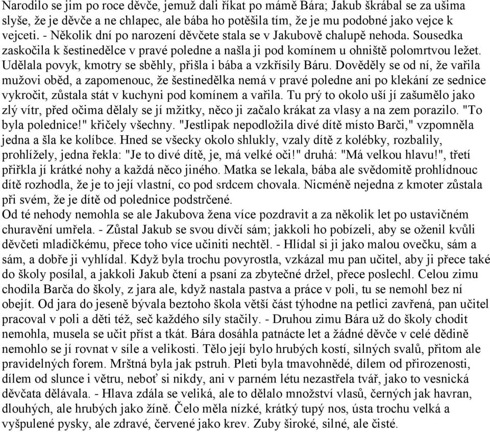 Udělala povyk, kmotry se sběhly, přišla i bába a vzkřísily Báru.