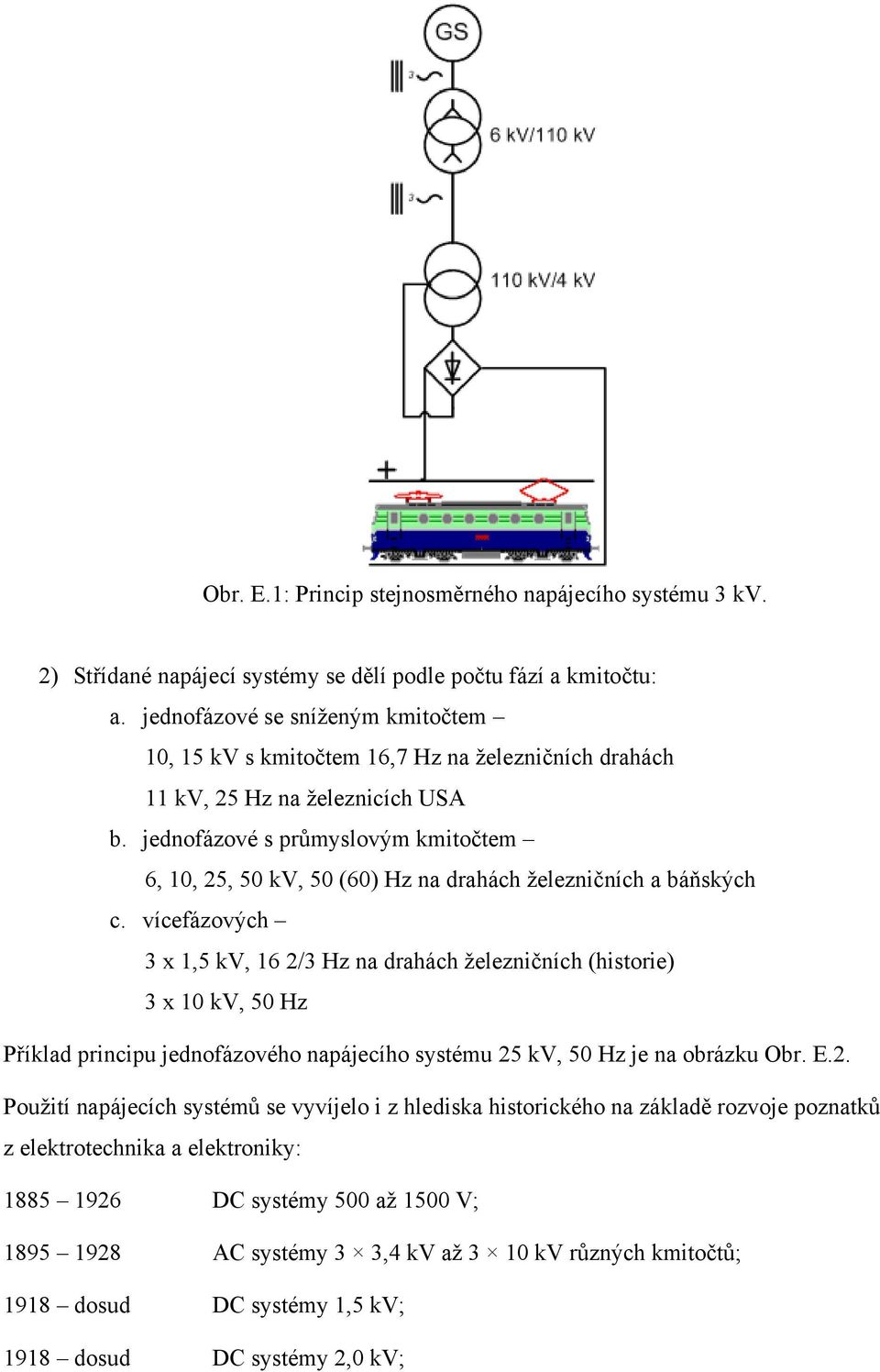 jednofázové s průmyslovým kmitočtem 6, 10, 25, 50 kv, 50 (60) Hz na drahách železničních a báňských c.