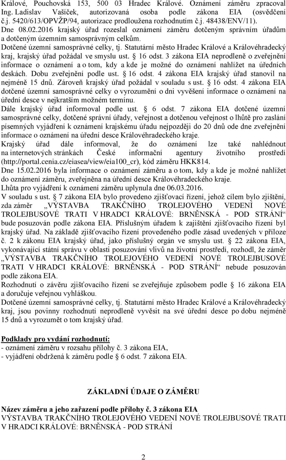 Dotčené územní samosprávné celky, tj. Statutární město Hradec Králové a Královéhradecký kraj, krajský úřad požádal ve smyslu ust. 16 odst.