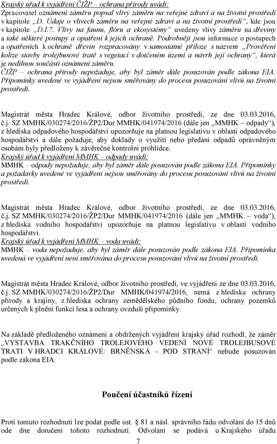 Vlivy na faunu, flóru a ekosystémy uvedeny vlivy záměru na dřeviny a také některé postupy a opatření k jejich ochraně.