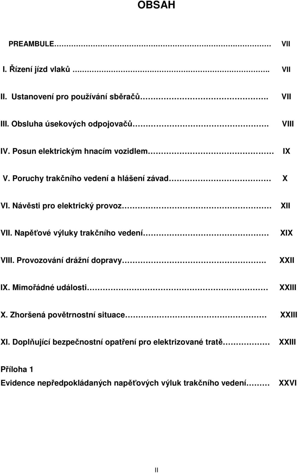 Napěťové výluky trakčního vedení XIX VIII. Provozování drážní dopravy. XXII IX. Mimořádné události XXIII X.