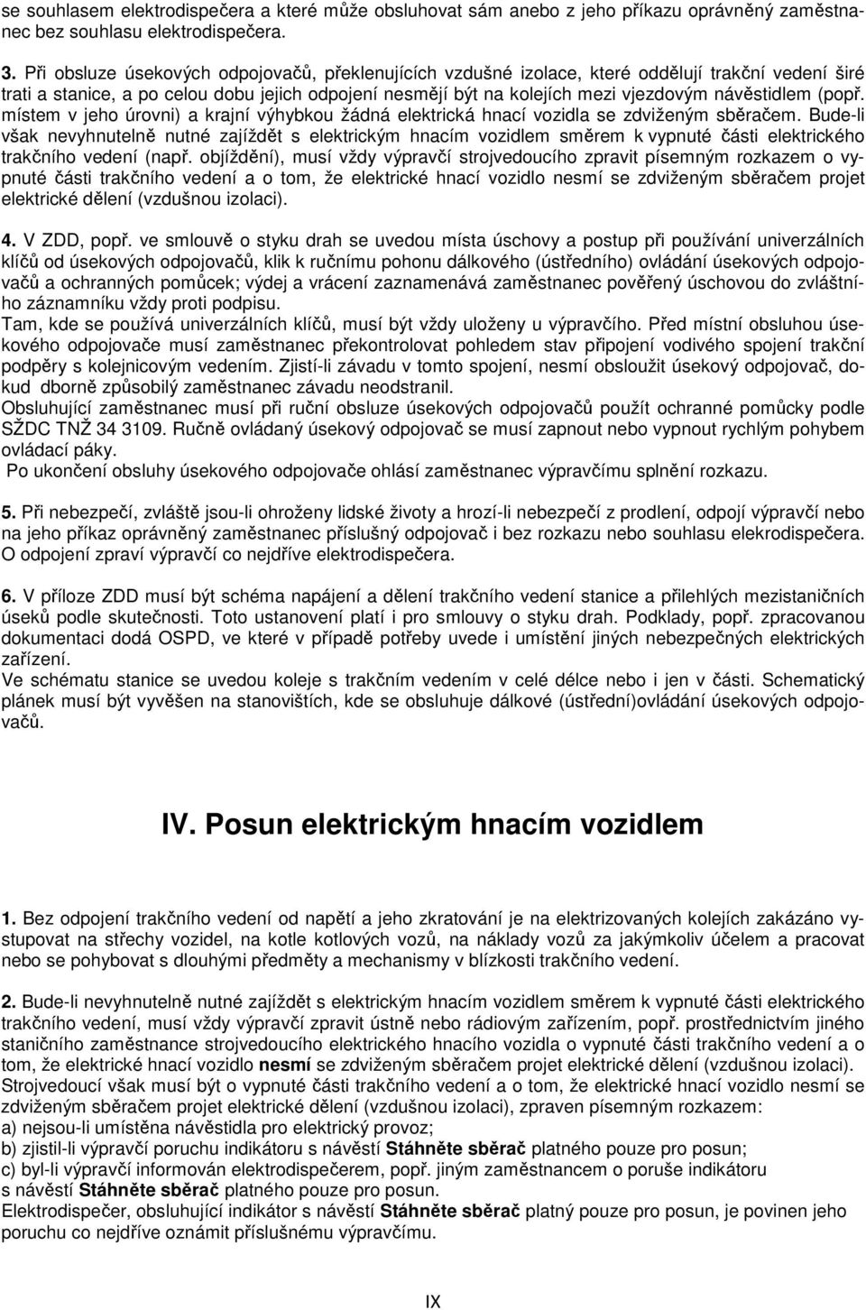 návěstidlem (popř. místem v jeho úrovni) a krajní výhybkou žádná elektrická hnací vozidla se zdviženým sběračem.