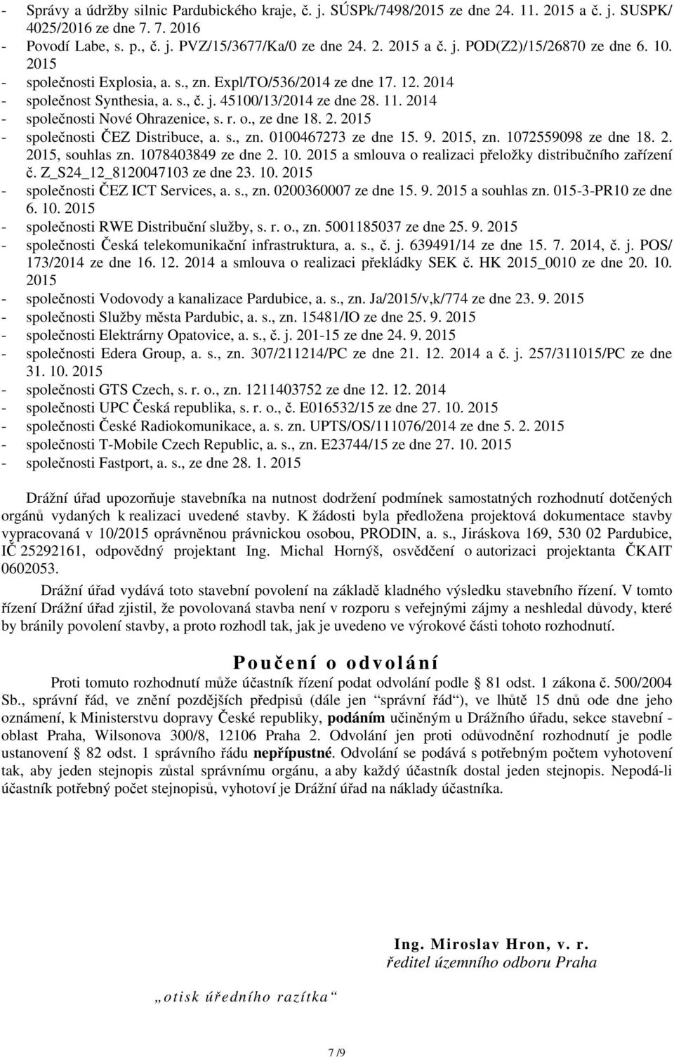 , ze dne 18. 2. 2015 - společnosti ČEZ Distribuce, a. s., zn. 0100467273 ze dne 15. 9. 2015, zn. 1072559098 ze dne 18. 2. 2015, souhlas zn. 1078403849 ze dne 2. 10. 2015 a smlouva o realizaci přeložky distribučního zařízení č.