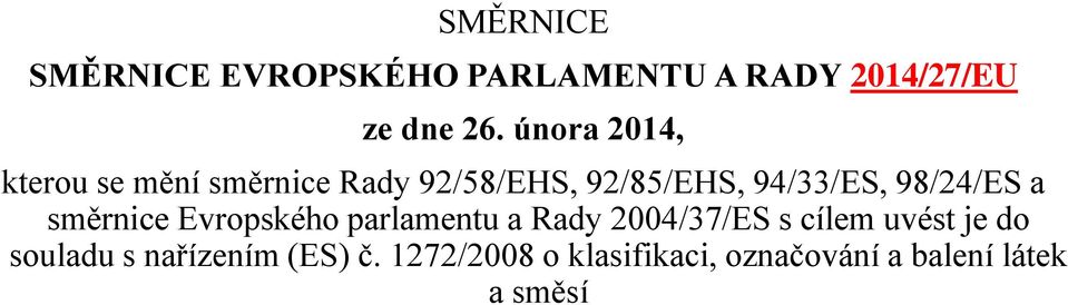 98/24/ES a směrnice Evropského parlamentu a Rady 2004/37/ES s cílem uvést je