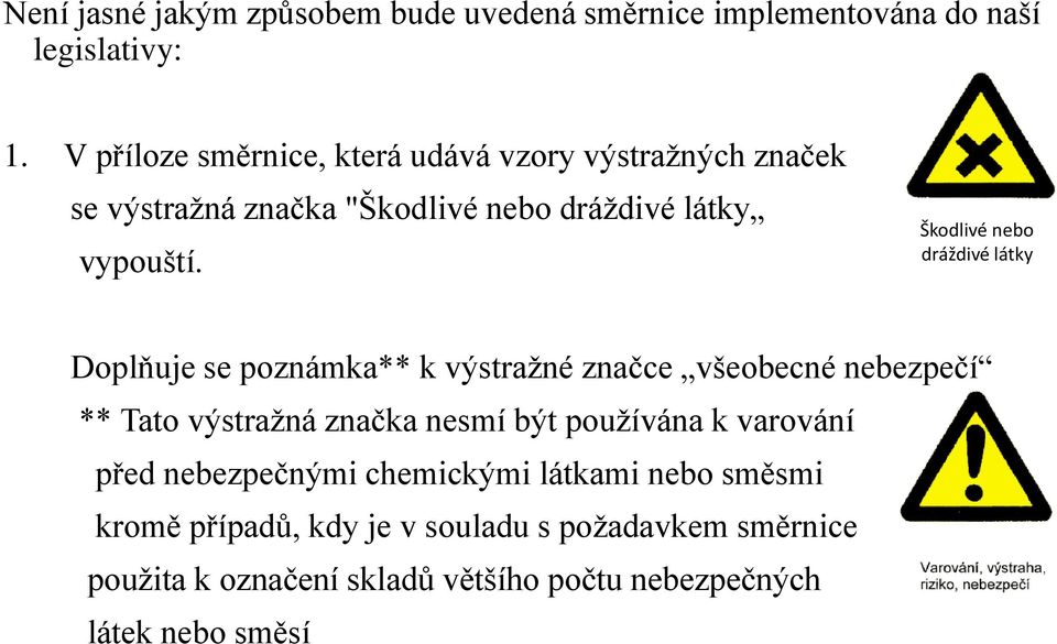 Škodlivé nebo dráždivé látky Doplňuje se poznámka** k výstražné značce všeobecné nebezpečí ** Tato výstražná značka nesmí být