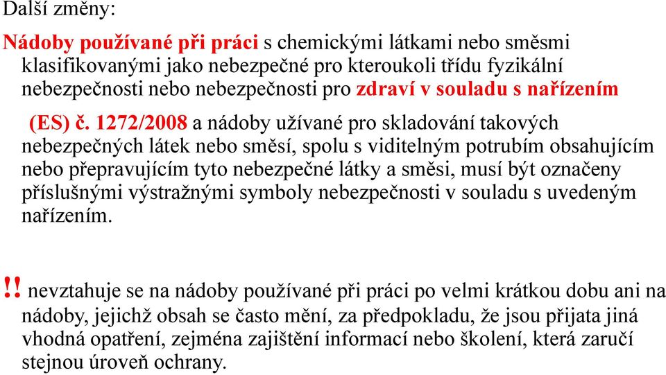 1272/2008 a nádoby užívané pro skladování takových nebezpečných látek nebo směsí, spolu s viditelným potrubím obsahujícím nebo přepravujícím tyto nebezpečné látky a směsi, musí být