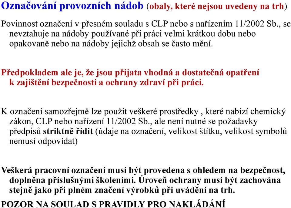 Předpokladem ale je, že jsou přijata vhodná a dostatečná opatření k zajištění bezpečnosti a ochrany zdraví při práci.