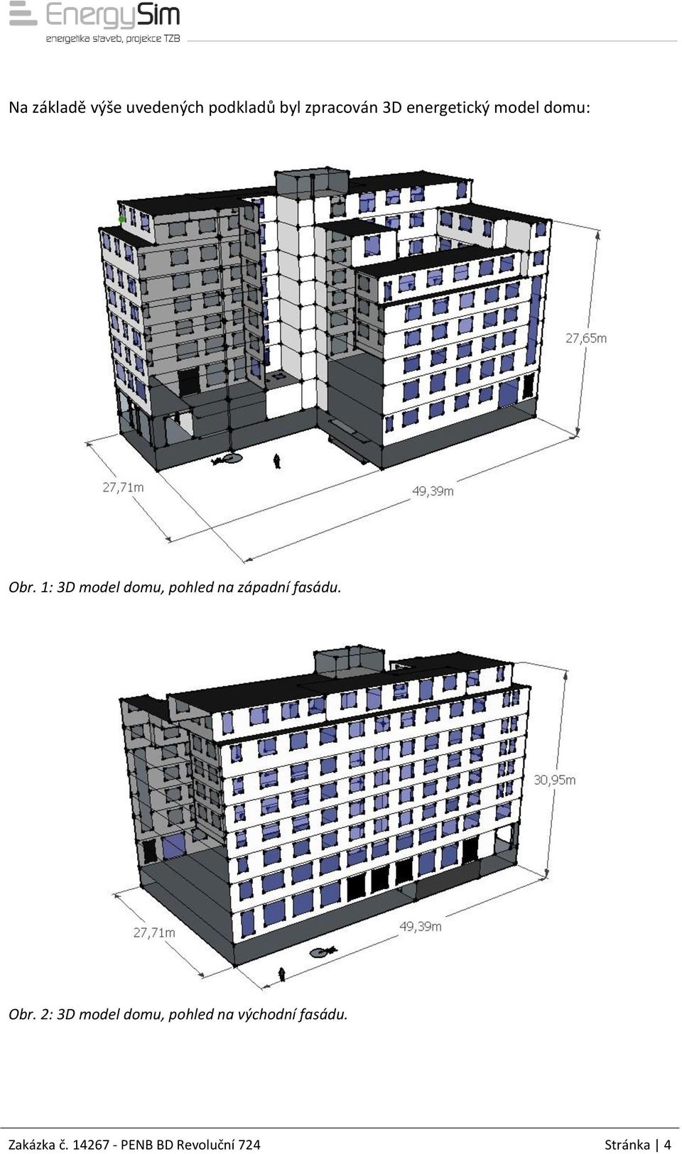 1: 3D model domu, pohled na západní fasádu. Obr.