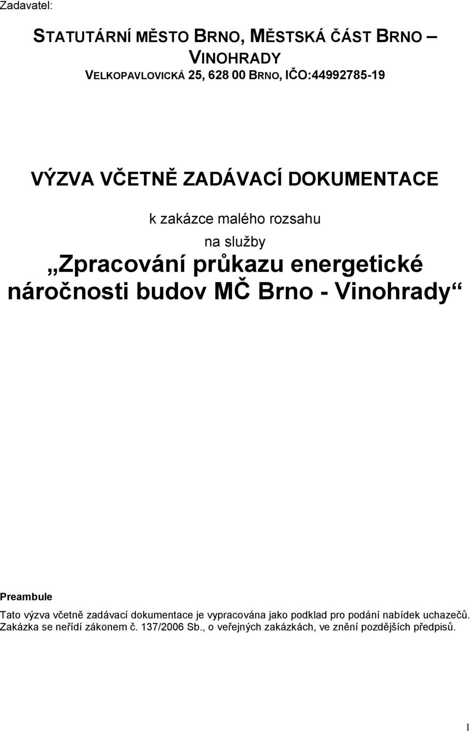 budov MČ Brno - Vinohrady Preambule Tato výzva včetně zadávací dokumentace je vypracována jako podklad pro