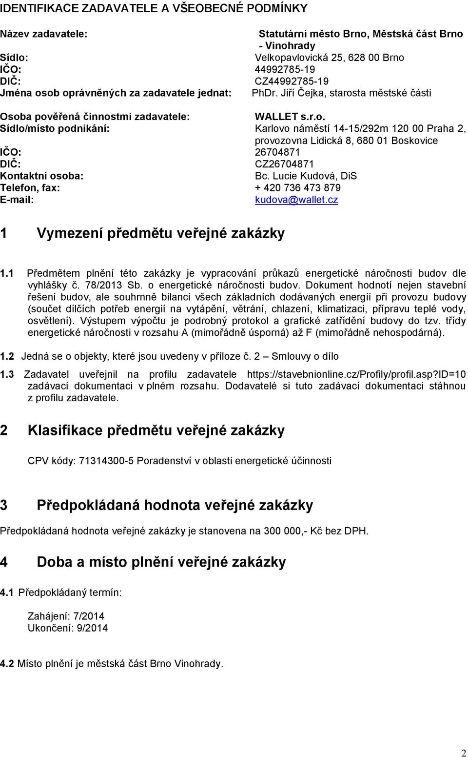 Lucie Kudová, DiS Telefon, fax: + 420 736 473 879 E-mail: kudova@wallet.cz 1 Vymezení předmětu veřejné zakázky 1.