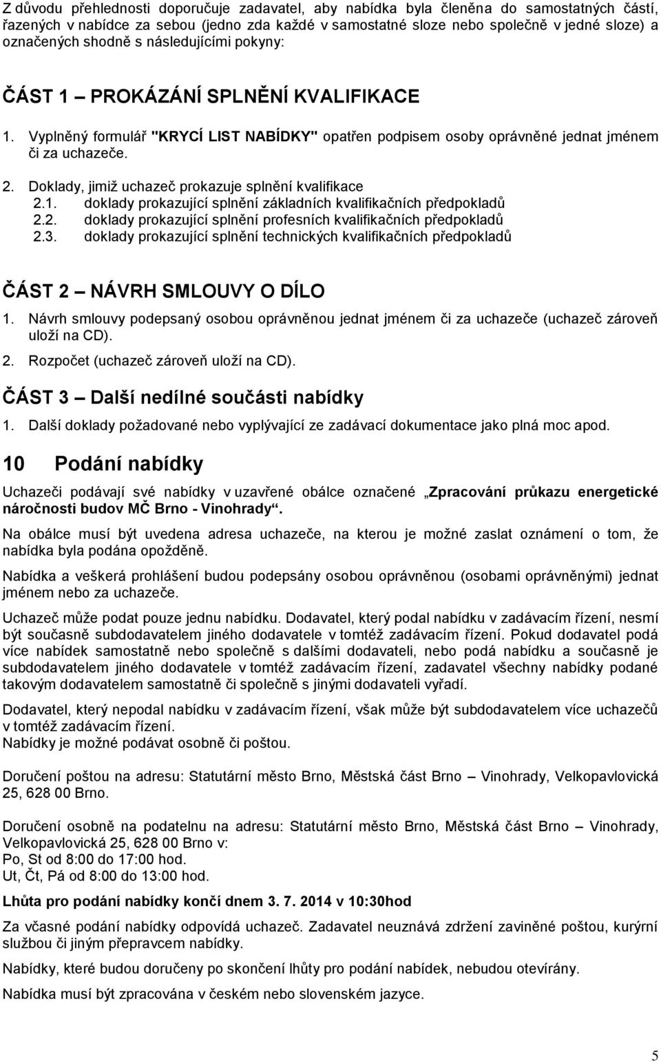 Doklady, jimiž uchazeč prokazuje splnění kvalifikace 2.1. doklady prokazující splnění základních kvalifikačních předpokladů 2.2. doklady prokazující splnění profesních kvalifikačních předpokladů 2.3.