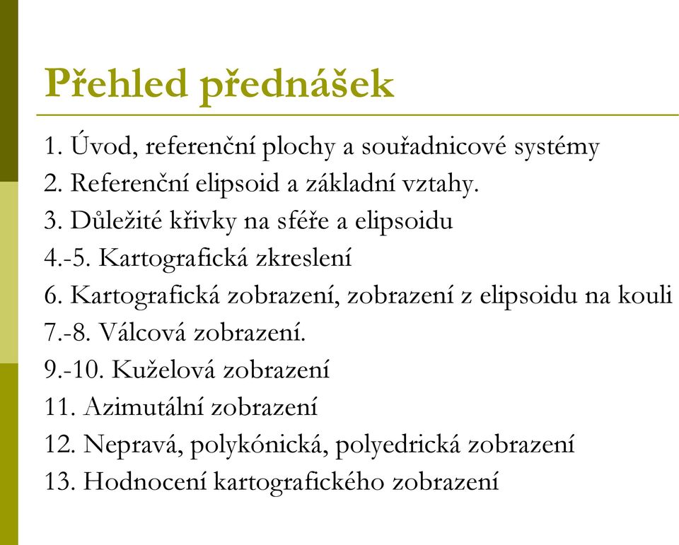 Kartografická zkreslení 6. Kartografická zobrazení, zobrazení z elipsoidu na kouli 7.-8.