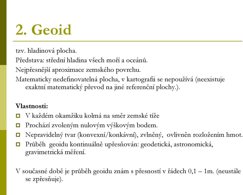 Vlastnosti: V každém okamžiku kolmá na směr zemské tíže Prochází zvoleným nulovým výškovým bodem.