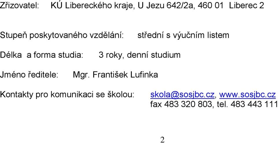 roky, denní studium Jméno ředitele: Mgr.
