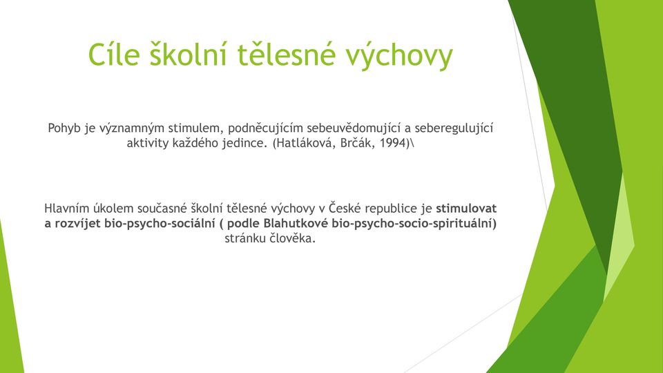 (Hatláková, Brčák, 1994)\ Hlavním úkolem současné školní tělesné výchovy v České