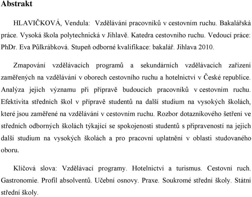 Zmapování vzdělávacích programů a sekundárních vzdělávacích zařízení zaměřených na vzdělávání v oborech cestovního ruchu a hotelnictví v České republice.