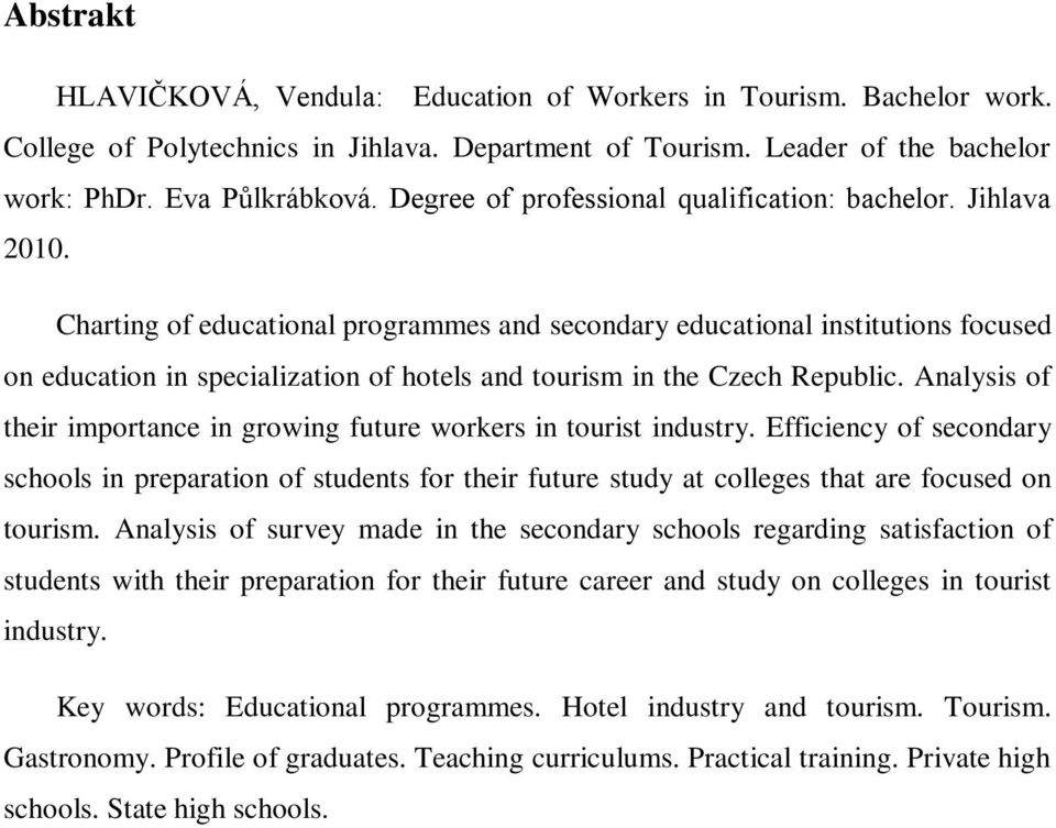 Charting of educational programmes and secondary educational institutions focused on education in specialization of hotels and tourism in the Czech Republic.