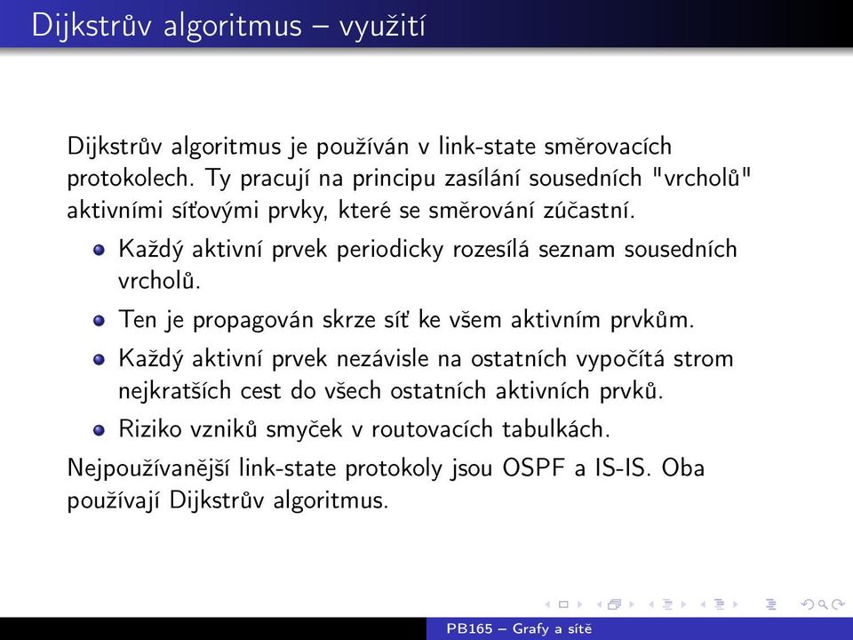 Každý aktivní prvek periodicky rozesílá seznam sousedních vrcholů. Ten je propagován skrze síť ke všem aktivním prvkům.