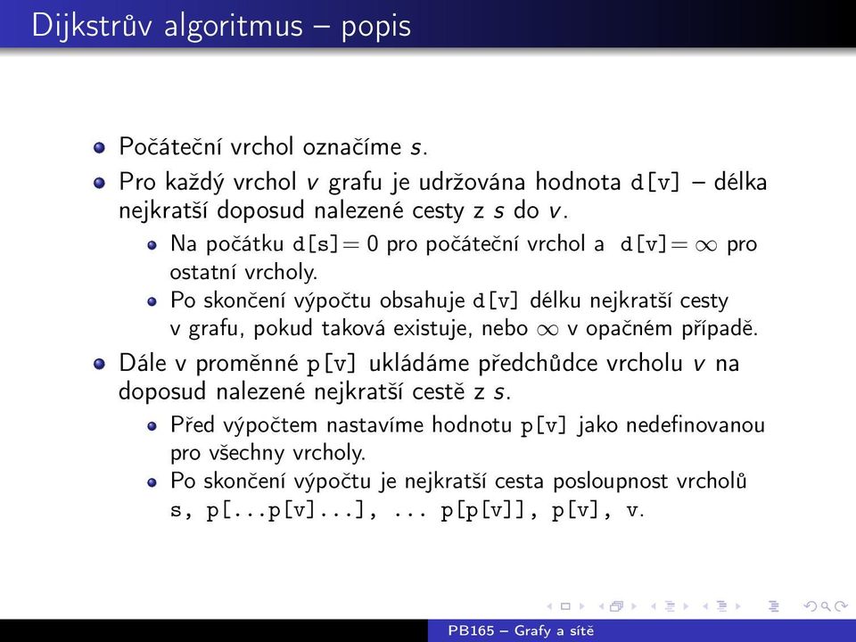 Na počátku d[s]= 0 pro počáteční vrchol a d[v]= pro ostatní vrcholy.
