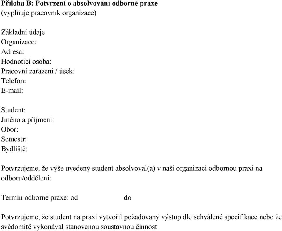uvedený student absolvoval(a) v naší organizaci odbornou praxi na odboru/oddělení: Termín odborné praxe: od do Potvrzujeme,