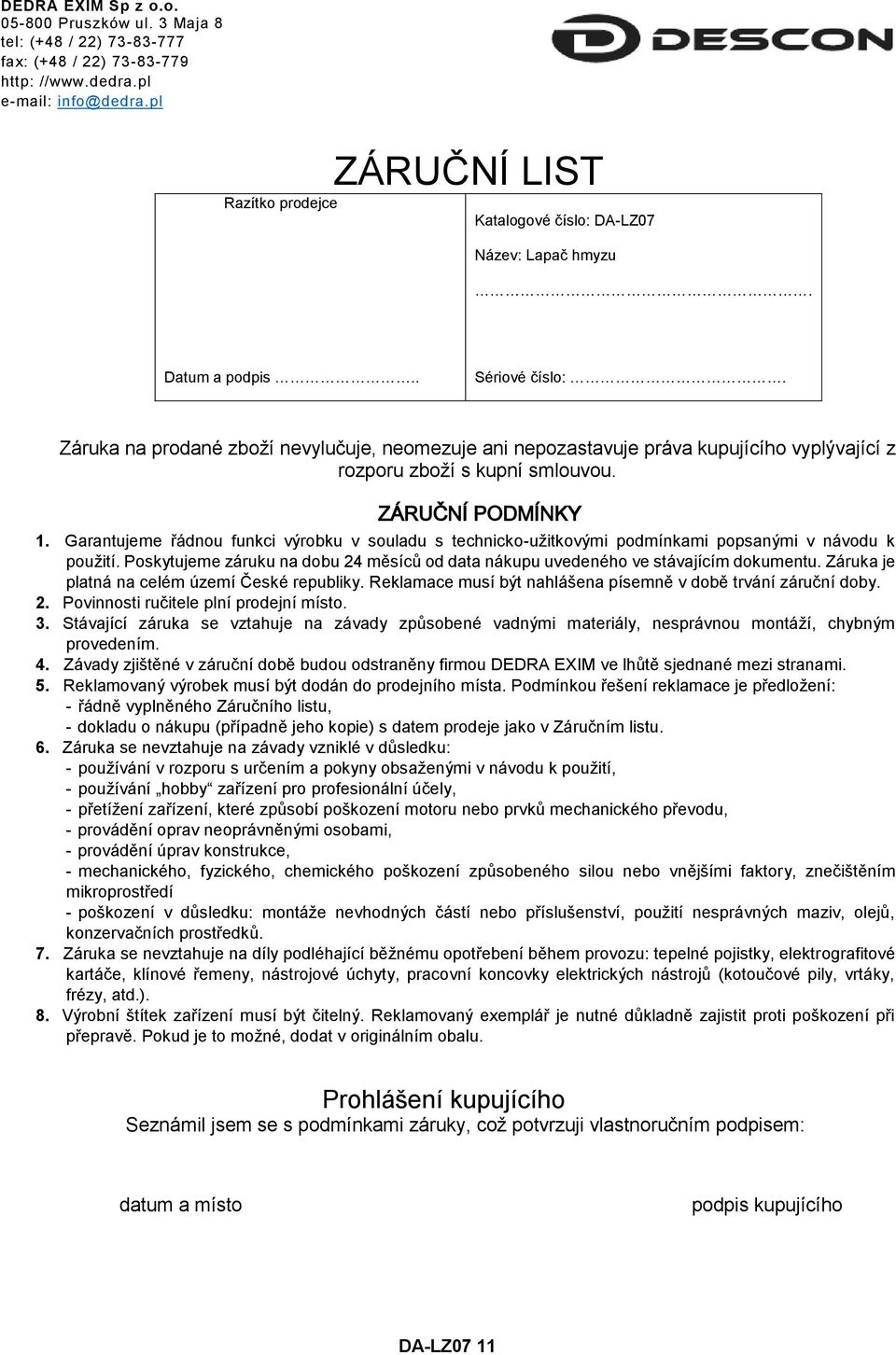 Záruka na prodané zboží nevylučuje, neomezuje ani nepozastavuje práva kupujícího vyplývající z rozporu zboží s kupní smlouvou. ZÁRUČNÍ PODMÍNKY 1.