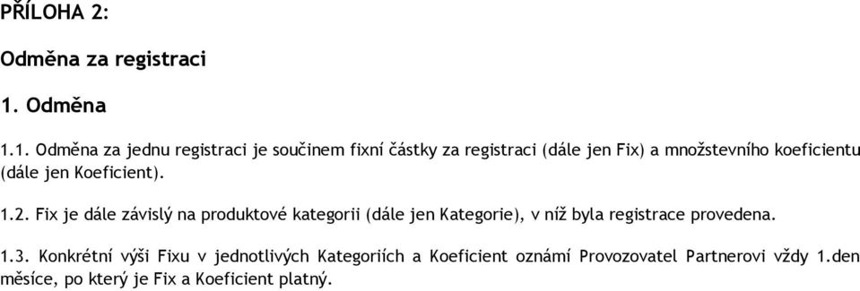 1. Odměna za jednu registraci je součinem fixní částky za registraci (dále jen Fix) a množstevního