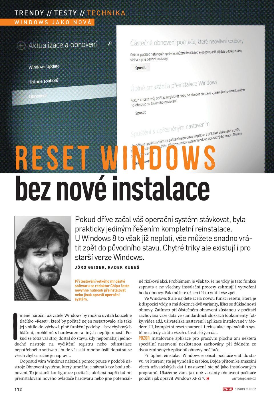 JÖRG GEIGER, RADEK KUBEŠ Při testování velkého množství softwaru se redaktor Chipu často nevyhne nutnosti přeinstalovat nebo jinak opravit operační systém.