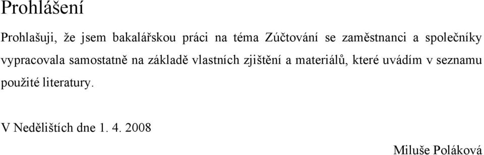 na základě vlastních zjištění a materiálů, které uvádím v