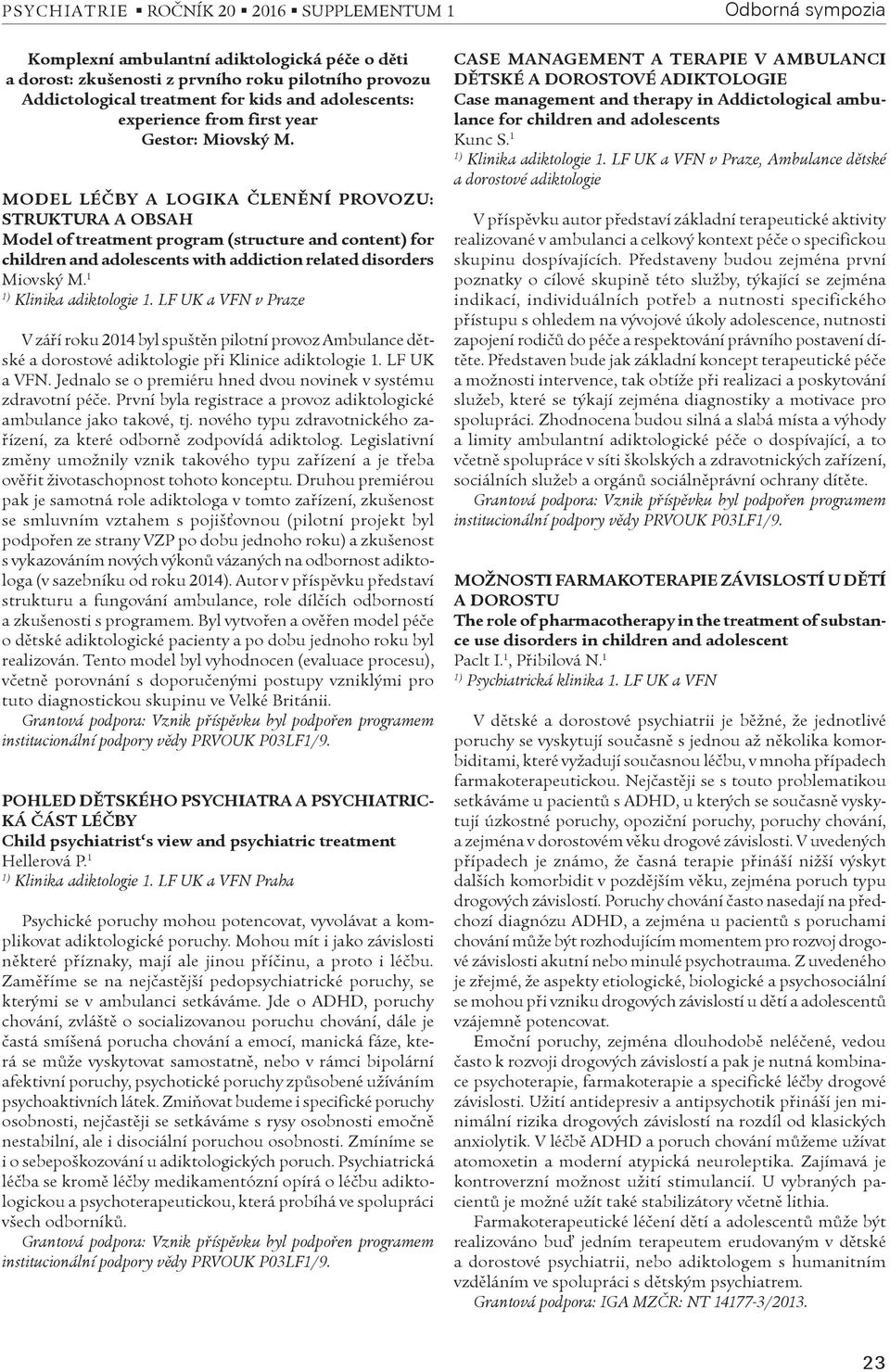 MODEL LÉÈBY A LOGIKA ÈLENÌNÍ PROVOZU: STRUKTURA A OBSAH Model of treatment program (structure and content) for children and adolescents with addiction related disorders Miovský M.