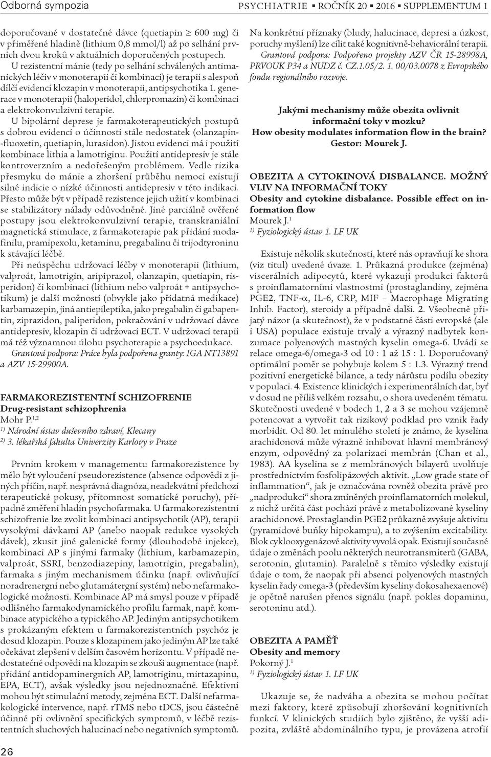 generace v monoterapii (haloperidol, chlorpromazin) èi kombinaci a elektrokonvulzivní terapie.