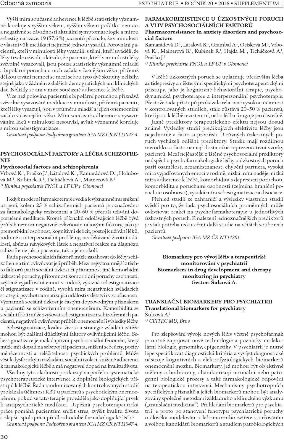 Porovnání pacientù, kteøí v minulosti léky vysadili, s tìmi, kteøí uvádìli, že léky trvale užívali, ukázalo, že pacienti, kteøí v minulosti léky svévolnì vysazovali, jsou pouze statisticky významnì