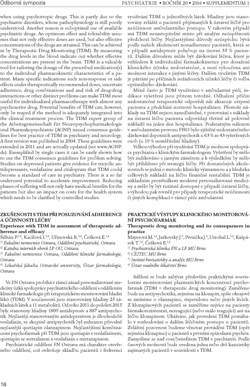 An optimum effect and tolerability assumes that not only effective doses are used, but also effective concentrations of the drugs are attained.