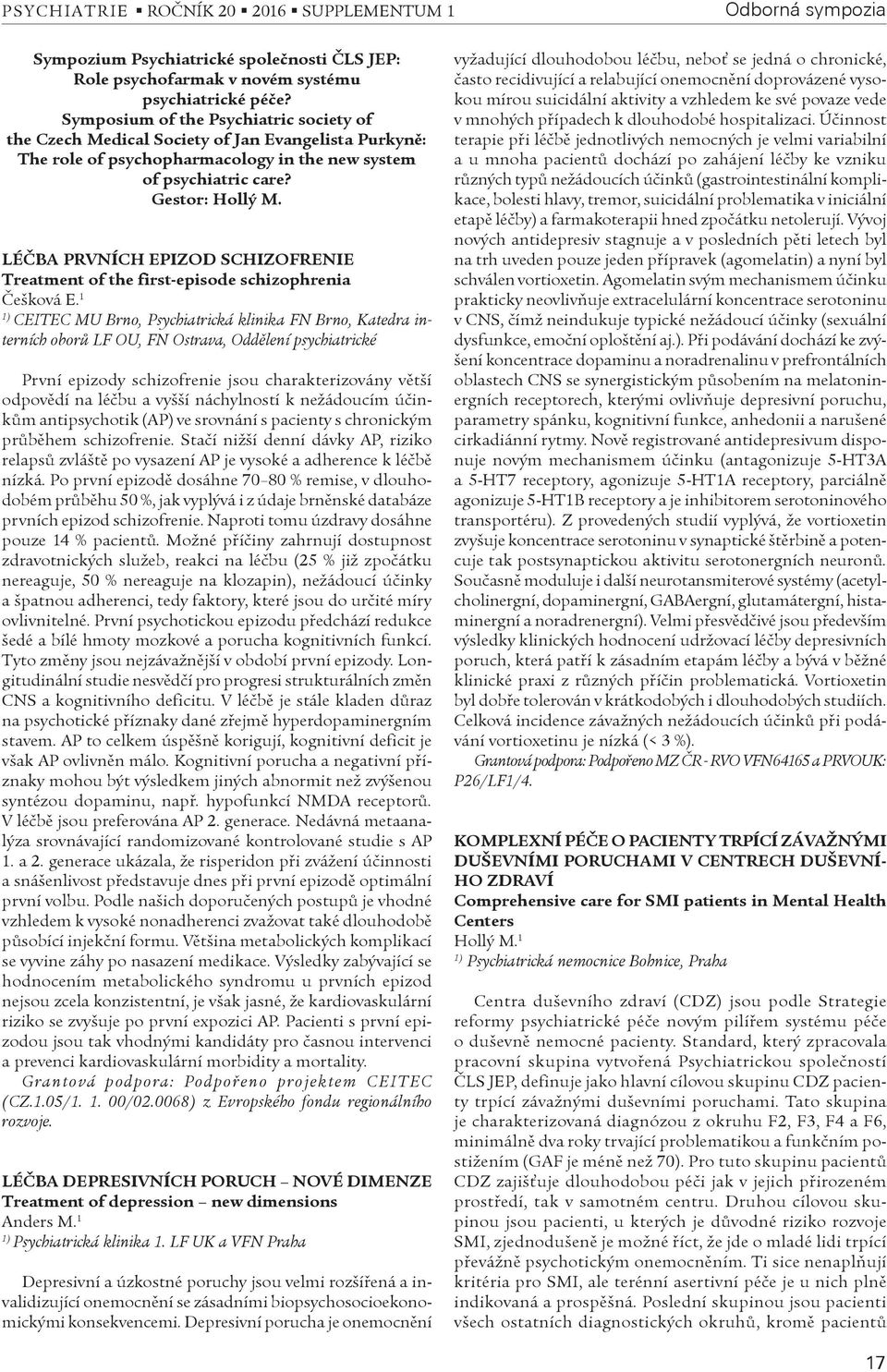 LÉÈBA PRVNÍCH EPIZOD SCHIZOFRENIE Treatment of the first-episode schizophrenia Èešková E.