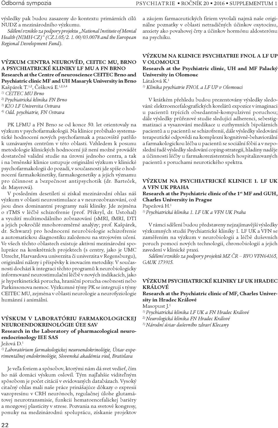 VÝZKUM CENTRA NEUROVÌD, CEITEC MU, BRNO A PSYCHIATRICKÉ KLINIKY LF MU A FN BRNO Research at the Centre of neuroscience CEITEC Brno and Psychiatric clinic MF and UH Masaryk University in Brno Kašpárek