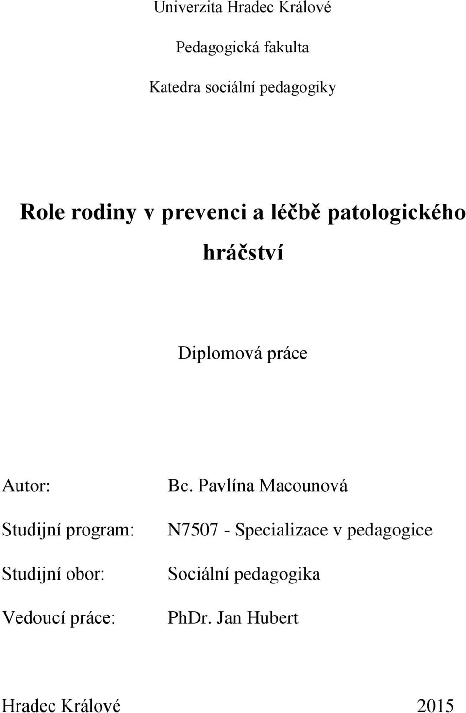 Studijní program: Studijní obor: Vedoucí práce: Bc.