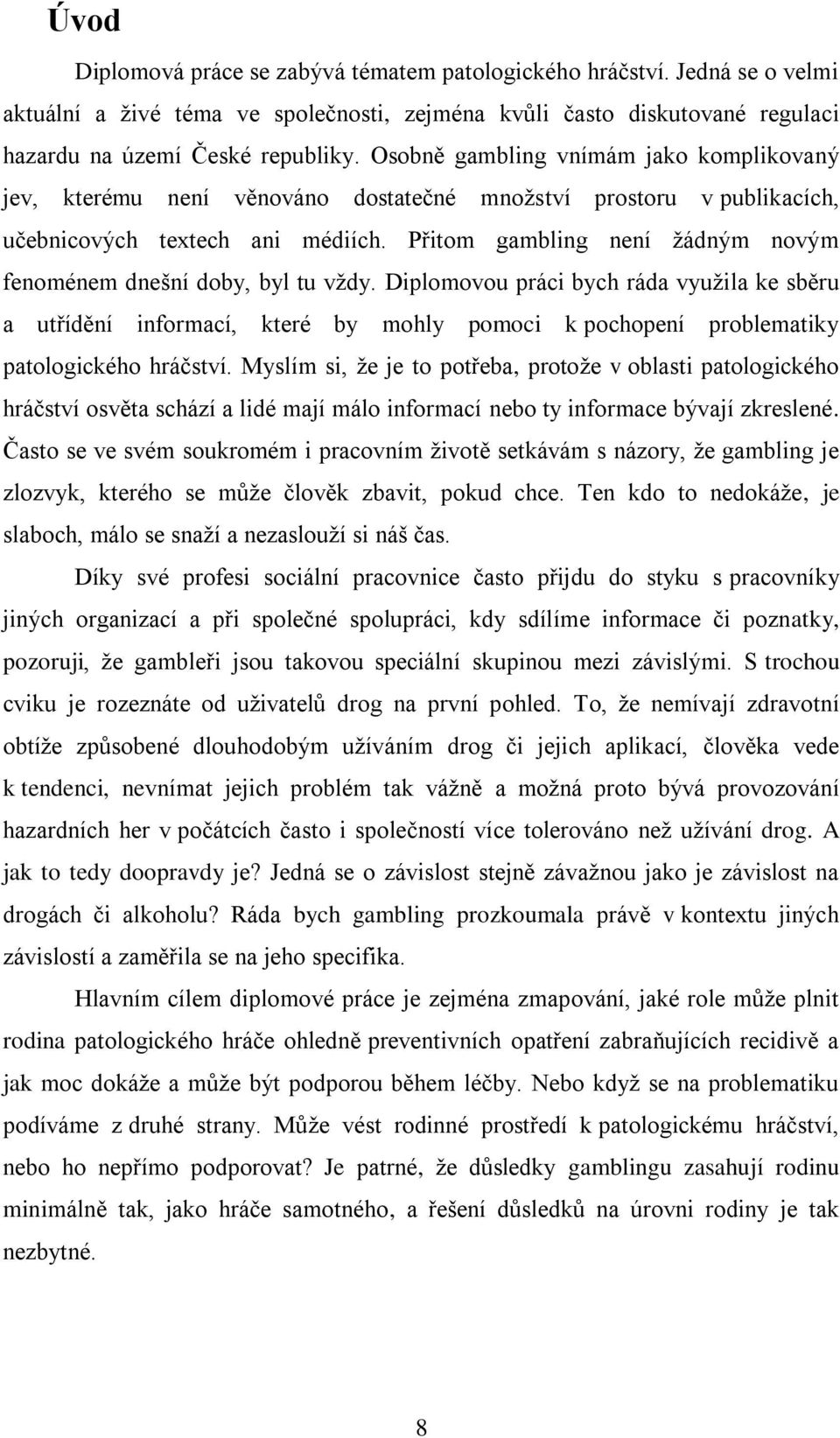 Přitom gambling není žádným novým fenoménem dnešní doby, byl tu vždy.