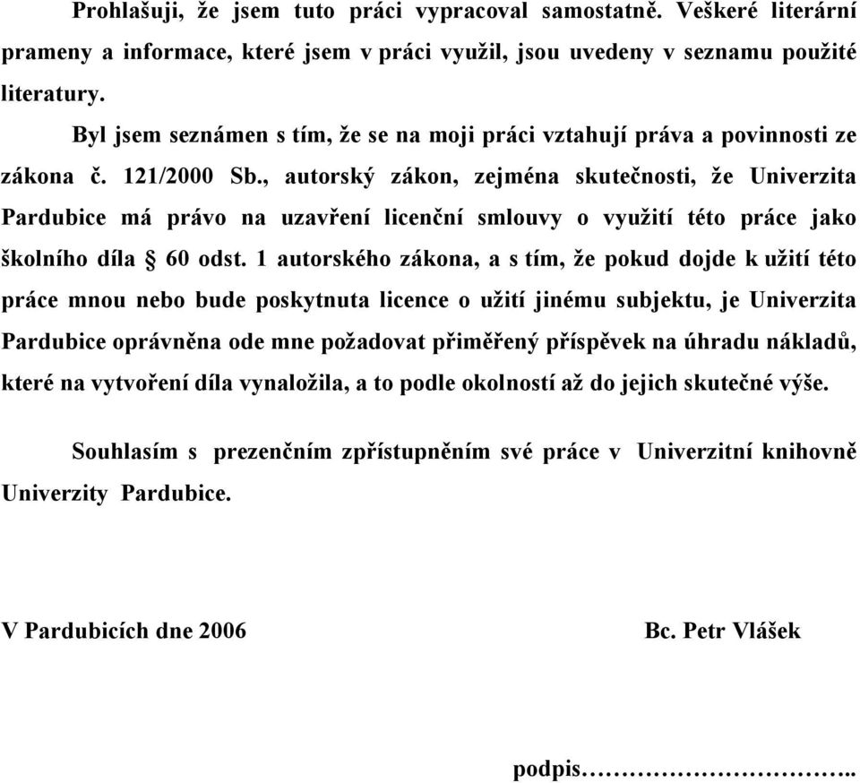 , autorský zákon, zejména skutečnosti, že Univerzita Pardubice má právo na uzavření licenční smlouvy o využití této práce jako školního díla 60 odst.