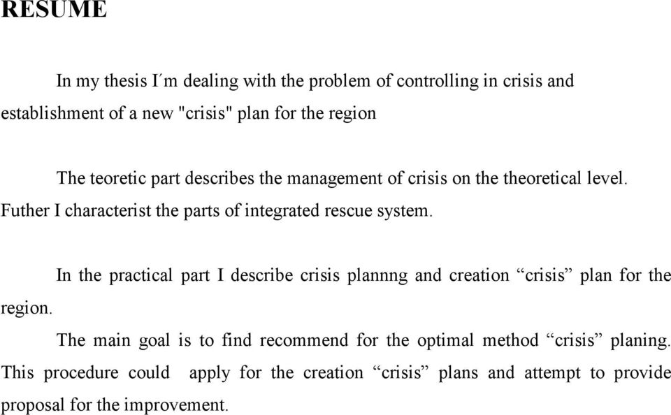 In the practical part I describe crisis plannng and creation crisis plan for the region.