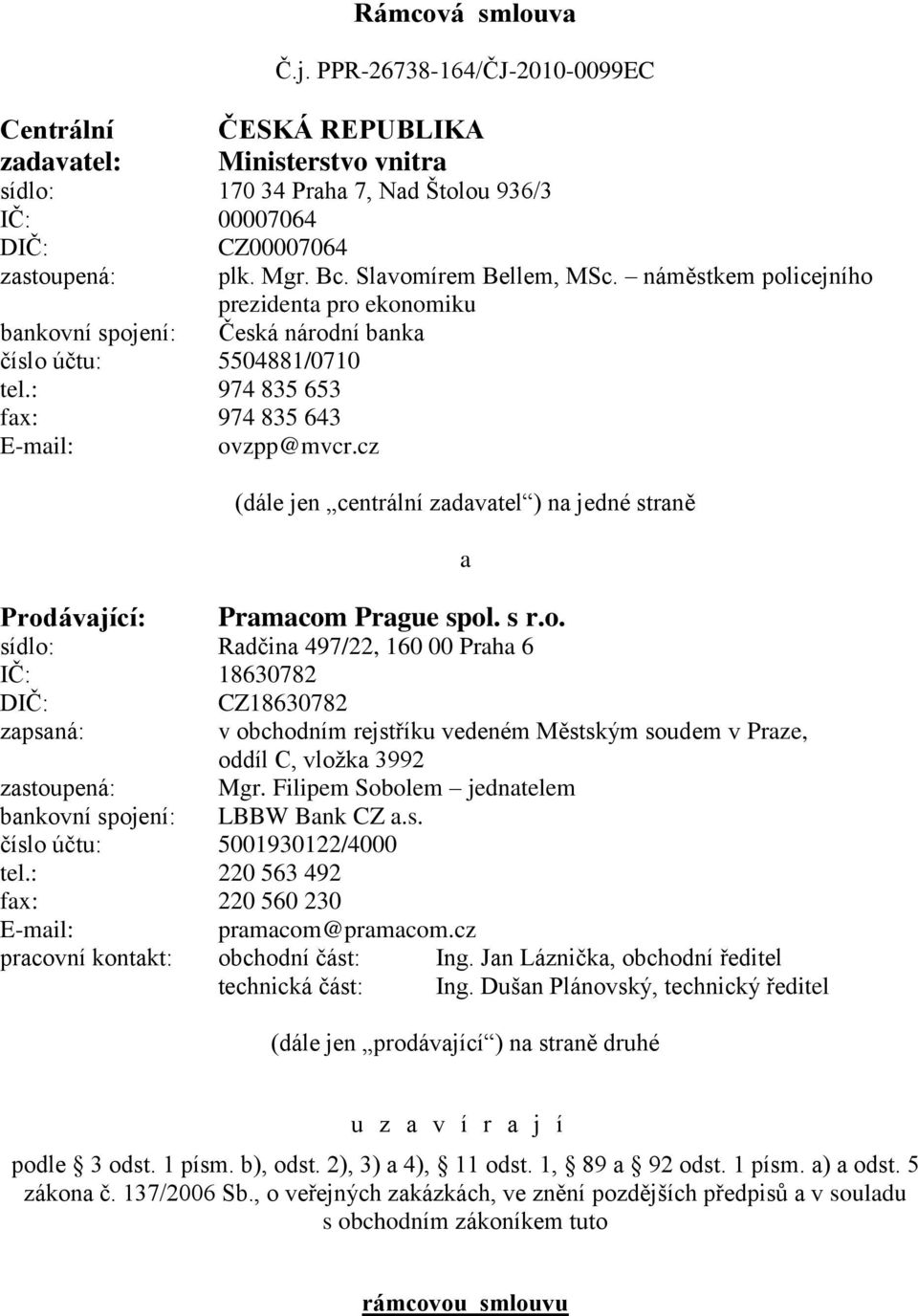 cz (dále jen centrální zadavatel ) na jedné straně Prod